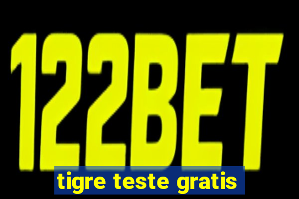 tigre teste gratis